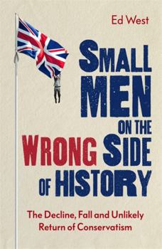 Hardcover Small Men on the Wrong Side of History: How to Be a Modern Conservative Book