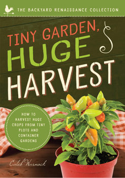 Paperback Tiny Garden, Huge Harvest: How to Harvest Huge Crops from Mini Plots and Container Gardens Book