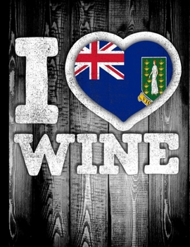 I Love Wine: British Virgin Islands Flag in Heart Shape for Virgin Islander Wine Drinking Lover - Funny Coworker Heritage Gift  Planner Daily Weekly Monthly Undated Calendar Organizer Journal