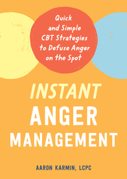 Paperback Instant Anger Management: Quick and Simple CBT Strategies to Defuse Anger on the Spot Book