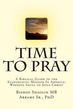 Paperback Time To Pray: A Biblical Guide to the Evangelistic Mission In America: Winning Souls to Jesus Christ Book