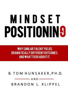 Paperback Mindset Positioning: Why similar talent yields dramatically different outcomes. And what to do about it. Book