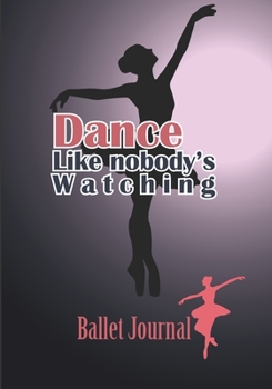 Ballet journal: Dance notebook for girls Ballet notebook Ballet books for teens, girls and dancers 101 pages lined 7x10 inches paperback black background with silhouette dancer light and quote: Dance 