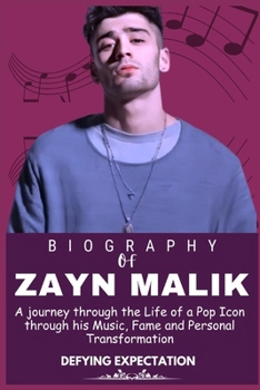 ZAYN MALIK BIOGRAPHY: A Journey through the Life of a Pop Icon through his Music, Fame, and Personal Transformation (Legends who Shaped the world of Entertainment)
