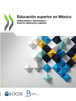 Paperback Educación Superior En México Resultados Y Relevancia Para El Mercado Laboral [Spanish] Book