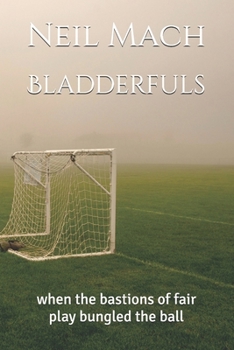 Paperback Bladderfuls: when the bastions of fair play bungled the ball Book