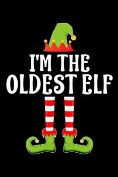 I'M THE OLDEST ELF: Blank Lined Family Matching Christmas Diary | Best Christmas gift Notebook And Journal | 6x9 Inch 120 Pages White Paper