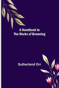 Handbook to the Works of Robert Browning