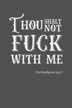 Paperback Thou Shalt Not Fuck With Me: Curmudgeon 24:7 Book