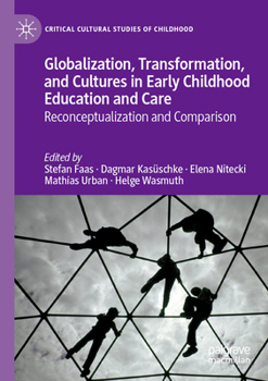 Globalization, Transformation, and Cultures in Early Childhood Education and Care: Reconceptualization and Comparison (Critical Cultural Studies of Childhood)