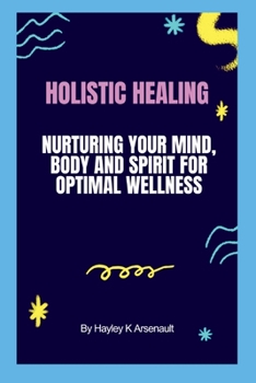 Paperback Holistic Healing: Nurturing your mind, body and spirit for optimal wellness Book