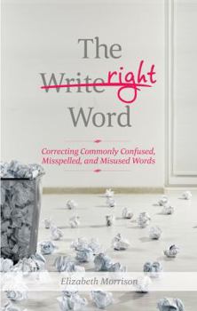 Paperback The Right Word: Correcting Commonly Confused, Misspelled, and Misused Words Book