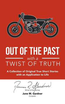 Paperback Out of the Past with a Twist of Truth: A Collection of Original True Short Stories with an Application to Life Book