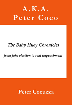 Paperback The Baby Huey Chronicles from Fake Election to Real Impeachment Book