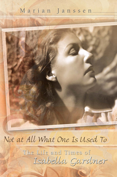 Not at All What One Is Used To: The Life and Times of Isabella Gardner
