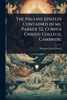The Pauline Epistles Contained in ms. Parker 32, Corpus Christi College, Cambridg