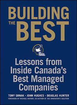 Hardcover Building the Best: Lessons From Inside Canadas Best Managed Companies by Tony Grnak (2006-01-24) Book