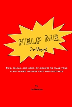 Paperback Help Me, I'm vegan!: Tips, Tricks, and Sort-of-Recipes to Make Your Plant-Based Journey Easy and Enjoyable Book