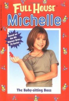 The Baby Sitting Boss (Full House: Michelle, #26) - Book #26 of the Full House: Michelle