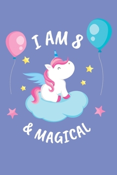 Paperback I Am 8 & Magical: A Beautiful Girls 8th Birthday Journal Notepad Gift. A Far Better Keepsake Alternative To A Birthday Card. Book