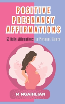 Paperback Positive Pregnancy Affirmations: 52 Daily Affirmations For Pregnant Women Book