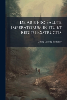 Paperback De Aris Pro Salute Imperatorum In Itu Et Reditu Exstructis Book