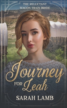 Paperback A Journey for Leah: The Reluctant Wagon Train Bride - Book 13 Book