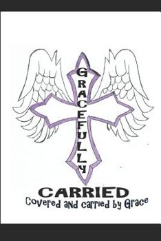 Paperback Gracefully Covered: Covered and carried by Grace Book