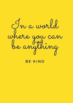 Paperback In a world where you can be anything, be kind Book