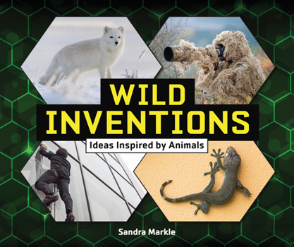 Wild Inventions: Ideas Inspired by Animals - Book  of the Sandra Markle's Science Discoveries