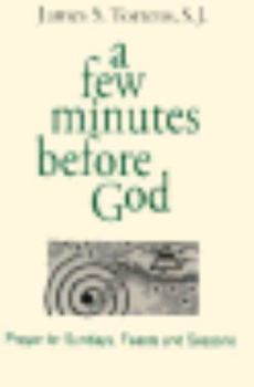 Paperback A Few Minutes Before God: Prayer for Sundays, Feasts, and Seasons Book