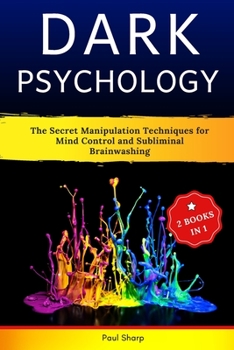 Paperback Dark Psychology: 2 Books in 1: The Secret Manipulation Techniques for Mind Control and Subliminal Brainwashing. Read Body Language, Inf Book