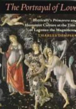 Hardcover The Portrayal of Love: Botticelli's "primavera" and Humanist Culture at the Time of Lorenzo the Magnificent Book