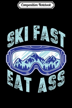 Paperback Composition Notebook: Ski fast eat ass Funny Skiing Ski Novelty Gift men Journal/Notebook Blank Lined Ruled 6x9 100 Pages Book