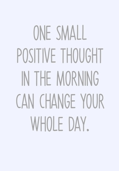 Paperback One Small Positive Thought In The Morning Can Change Your Whole Day.: Task Planner Notebook & Lined Journal Book