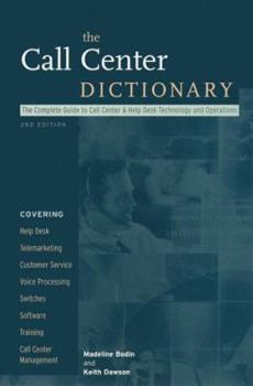 Paperback The Call Center Dictionary: The Complete Guide to Call Center and Help Desk Technology and Operations Book
