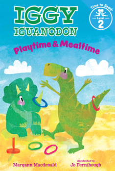 Hardcover Playtime & Mealtime (Iggy Iguanodon: Time to Read, Level 2) Book