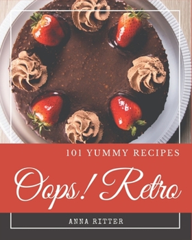 Paperback Oops! 101 Yummy Retro Recipes: A Yummy Retro Cookbook You Will Love Book