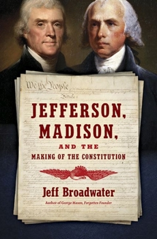 Hardcover Jefferson, Madison, and the Making of the Constitution Book