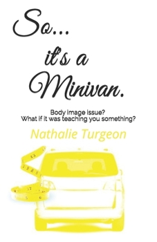 Paperback So... it's a Minivan.: Body image issue? What if it was teaching you something? Book