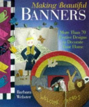 Paperback Making Beautiful Banners: More Than 70 Festive Designs to Decorate Your Home Book