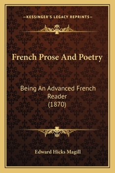 French prose and poetry; being an advanced French reader; containing selections from the principal classical French poets and prose writers during the ... upon the selections,...