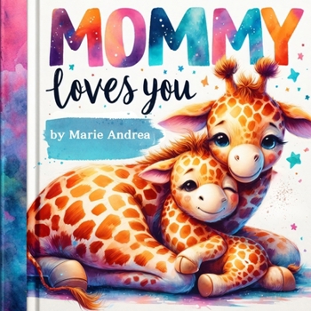 Mommy Loves You-A Heartwarming Lullaby for Babies and Toddlers (Treasured Love Collection: Bonding Stories for Parents & Kids)