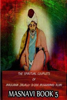 Paperback The Spiritual Couplets Of Maulana Jalalu-'D-Dln Muhammad Rumi Masnavi Book 5 Book