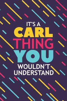 Paperback It's a Carl Thing You Wouldn't Understand: Lined Notebook / Journal Gift, 120 Pages, 6x9, Soft Cover, Matte Finish Book