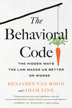 Hardcover The Behavioral Code: The Hidden Ways the Law Makes Us Better . or Worse Book