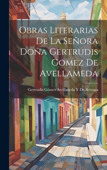 Hardcover Obras Literarias De La Señora Doña Gertrudis Gomez De Avellameda [Spanish] Book