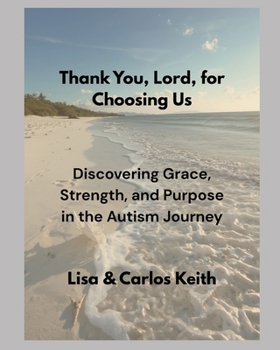 Thank You Lord for Choosing Us "Finding Grace, Strength, and Purpose in the Autism Journey"
