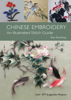 Hardcover Chinese Embroidery: An Illustrated Stitch Guide - 40 Exquisite Projects Book