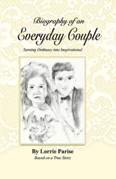 Biography of an Everyday Couple: Turning Ordinary Into Inspirational